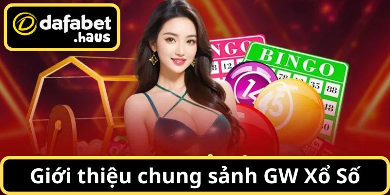 GW Xổ Số - Tìm hiểu chung về sảnh cược 