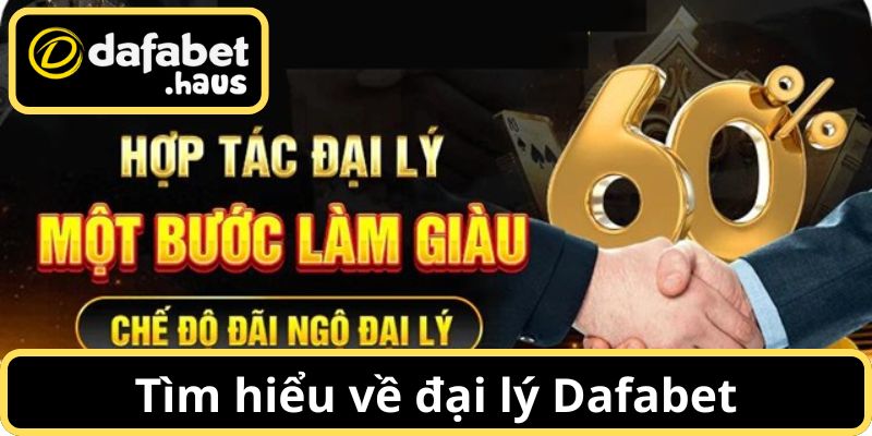 Tìm hiểu về đại lý Dafabet